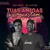 Tuas Amigas Não Prestam - Single album lyrics, reviews, download
