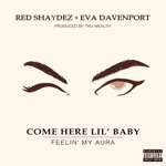 Red Shaydez - Come Here Lil' Baby (Feelin' My Aura) [feat. Eva Davenport]