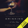 Drinking: A Love Story (Unabridged) - Caroline Knapp