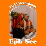 Field Recordings by Eph See