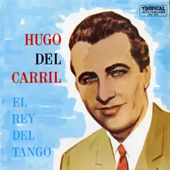 El Rey Del Tango - Hugo Del Carril El Rey Del Tango - Hugo Del Carril