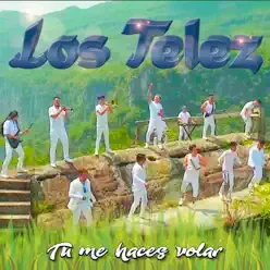 Tú Me Haces Volar - Single - Los Telez Tú Me Haces Volar - Single - Los Telez