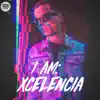 I Am: Xcelencia album lyrics, reviews, download