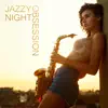 Jazzy Night Obsession: Sensual Sexy Saxophone for Long Erotic Nights album lyrics, reviews, download