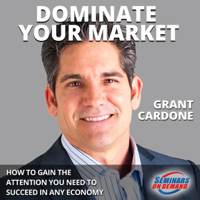 Grant Cardone - Dominate Your Market - Live Seminar: How to Gain the Attention You Need to Succeed in Any Economy: Seminars On Demand (Original Recording) artwork