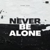 Never Be Alone - Single