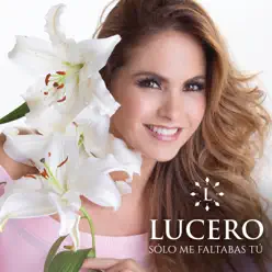 Sólo Me Faltabas Tú - Lucero