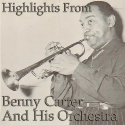 Highlights from Benny Carter & His Orchestra (feat. His Orchestra) - Benny Carter & His Orchestra Highlights from Benny Carter & His Orchestra (feat. His Orchestra) - Benny Carter & His Orchestra
