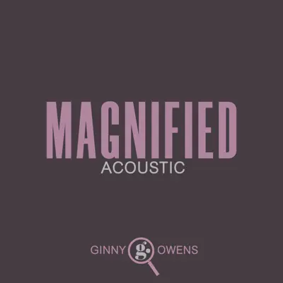 Magnified (Acoustic) - Single - Ginny Owens