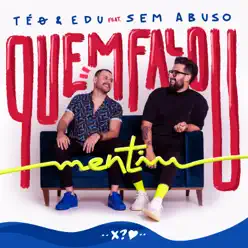 Quem Falou Mentiu (feat. Sem Abuso) - Single - Téo e Edu Quem Falou Mentiu (feat. Sem Abuso) - Single - Téo e Edu