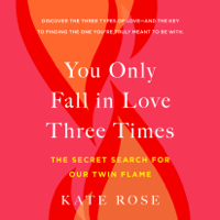 Kate Rose - You Only Fall in Love Three Times: The Secret Search for Our Twin Flame (Unabridged) artwork