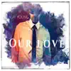 Our Love - Single album lyrics, reviews, download