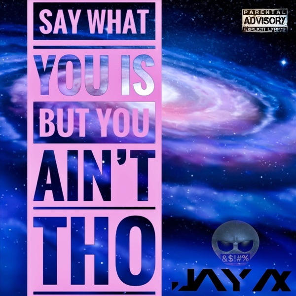 Say What You Is but You Ain't Tho - Single - Jay Ax