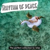 Rhythm of Peace ( The Perfect Collection to Relax )