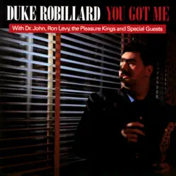 You Got Me (feat. The Pleasure Kings, Dr. John & Ron Levy) - Duke Robillard You Got Me (feat. The Pleasure Kings, Dr. John & Ron Levy) - Duke Robillard