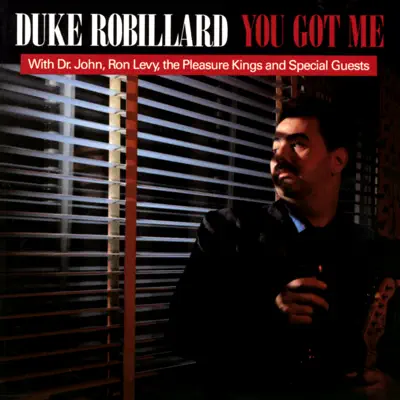 You Got Me (feat. The Pleasure Kings, Dr. John & Ron Levy) - Duke Robillard You Got Me (feat. The Pleasure Kings, Dr. John & Ron Levy) - Duke Robillard