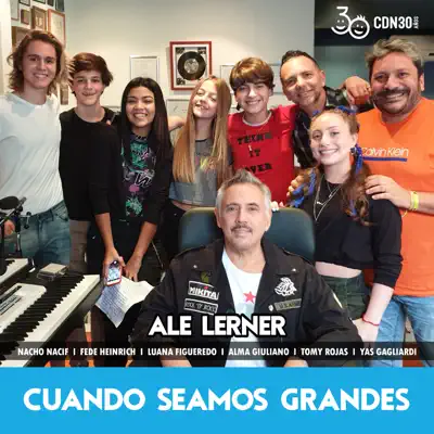 Cuando Seamos Grandes (feat. Nacho Nacif, Yas Gagliardi, Tomy Rojas, Alma Giuliano, Luana Figueredo & Fede Heinrich) - Single - Alejandro Lerner