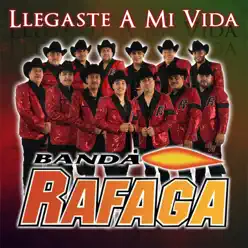 Llegaste A Mi Vida - Banda Ráfaga