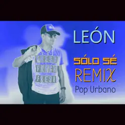 Sólo sé (Remix Urbano) - Single - LÉON