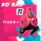 So Bad - Tiago pzk lyrics
