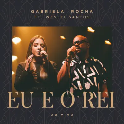 Eu e o Rei (feat. Weslei Santos) [Ao Vivo] - Single - Gabriela Rocha