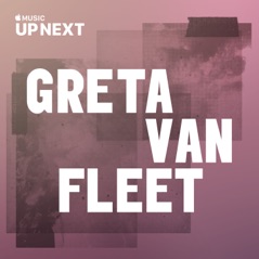 Up Next Session: Greta Van Fleet