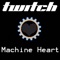 Machine Heart - Twitch lyrics