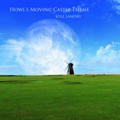 Kyle Landry - Howl's Moving Castle Theme