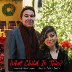 What Child Is This? - Single by James-Andrew Hearn & Alondra Ochoa Arvizu album reviews, ratings, credits