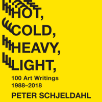 Peter Schjeldahl & Jarrett Earnest - Hot, Cold, Heavy, Light: 100 Art Writings 1988‒2018 artwork