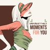 Unforgettable Moments for You