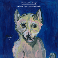 Darrin Bradbury - Talking Dogs & Atom Bombs artwork