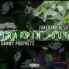 Trappin' Out (feat. Danny Prophetz) - Single album lyrics, reviews, download