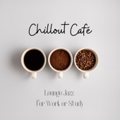 Chillout Café - Lounge Jazz for Work or Study artwork