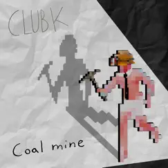 Coal Mine - Single by Club K album reviews, ratings, credits