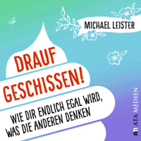 Michael Leister - Drauf geschissen!: Wie dir endlich egal wird, was die anderen denken artwork