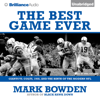 The Best Game Ever: Giants vs. Colts, 1958, and the Birth of the Modern NFL (Unabridged) - Mark Bowden