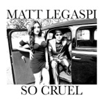 Matt Legaspi - So Cruel