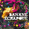 Banane écrapoue - Single