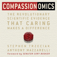 Stephen Trzeciak & Anthony Mazzarelli - Compassionomics: The Revolutionary Scientific Evidence That Caring Makes a Difference (Unabridged) artwork