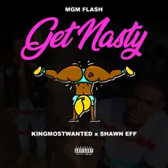 Get Nasty (feat. KingMostWanted & Shawn Eff) - Single by MGM Flash album reviews, ratings, credits