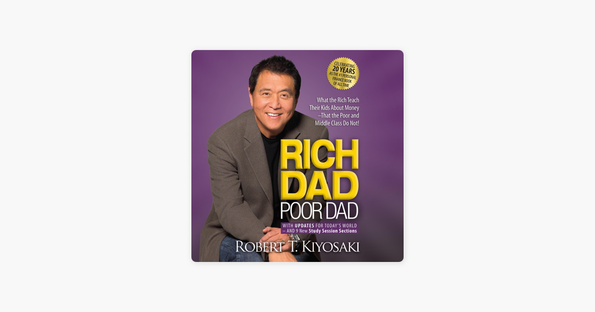 Rich Dad Poor Dad: 20th Anniversary Edition: What the Rich Teach Their Kids About Money That the Poor and Middle Class Do Not! (Unabridged) - Robert T. Kiyosaki Rich Dad Poor Dad: 20th Anniversary Edition: What the Rich Teach Their Kids About Money That the Poor and Middle Class Do Not! (Unabridged) - Robert T. Kiyosaki