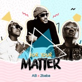 AB - For Your Matter (feat. 2Baba)