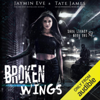 Jaymin Eve & Tate James - Broken Wings: A Dark High School Romance (Dark Legacy, Book 1) (Unabridged) artwork