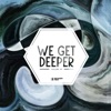 We Get Deeper, Vol. 44