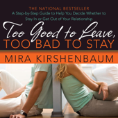 Too Good to Leave, Too Bad to Stay: Decide Whether to Stay In or Get Out of Your Relationship (Unabridged) - Mira Kirshenbaum Cover Art