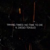 No Time To Die (feat. Diego Teksuo) - Single