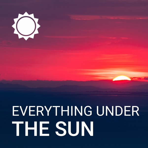 Everything Under the Sun Podcast Podtail