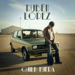Quién Fuera - Single - Rubén López Quién Fuera - Single - Rubén López