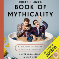 Rhett McLaughlin & Link Neal - Rhett & Link's Book of Mythicality: A Field Guide to Curiosity, Creativity, and Tomfoolery (Unabridged) artwork